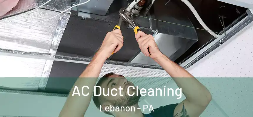  AC Duct Cleaning Lebanon - PA