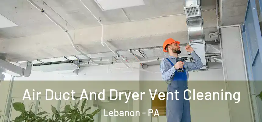  Air Duct And Dryer Vent Cleaning Lebanon - PA