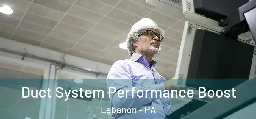  Duct System Performance Boost Lebanon - PA