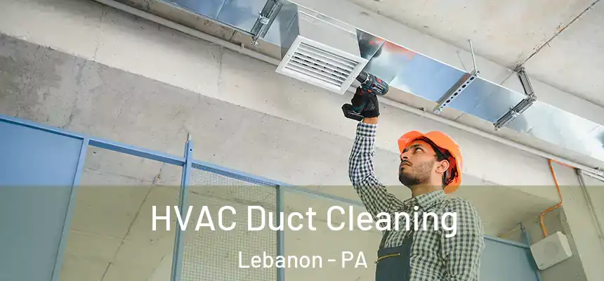  HVAC Duct Cleaning Lebanon - PA