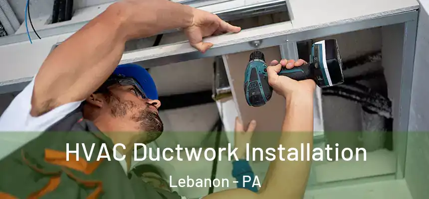  HVAC Ductwork Installation Lebanon - PA